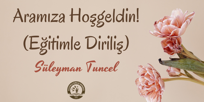 ARAMIZA HOŞGELDİN (EĞİTİMLE DİRİLİŞ)